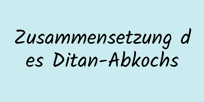 Zusammensetzung des Ditan-Abkochs