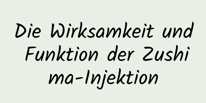 Die Wirksamkeit und Funktion der Zushima-Injektion