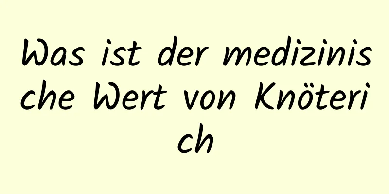 Was ist der medizinische Wert von Knöterich