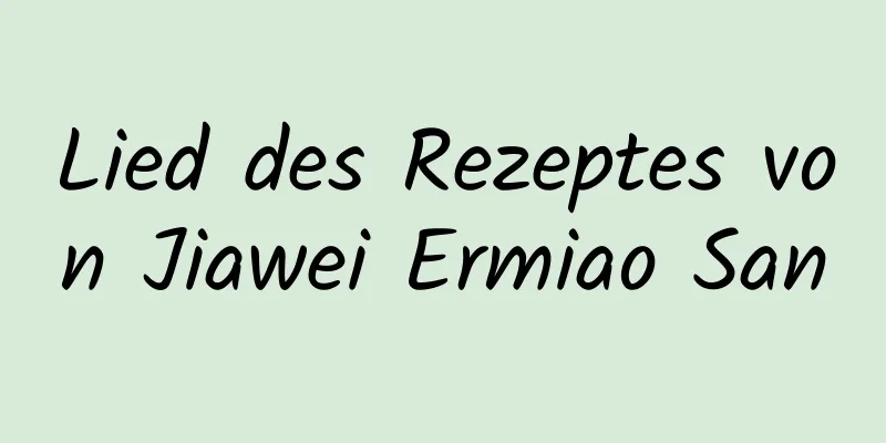 Lied des Rezeptes von Jiawei Ermiao San