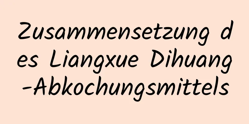 Zusammensetzung des Liangxue Dihuang-Abkochungsmittels