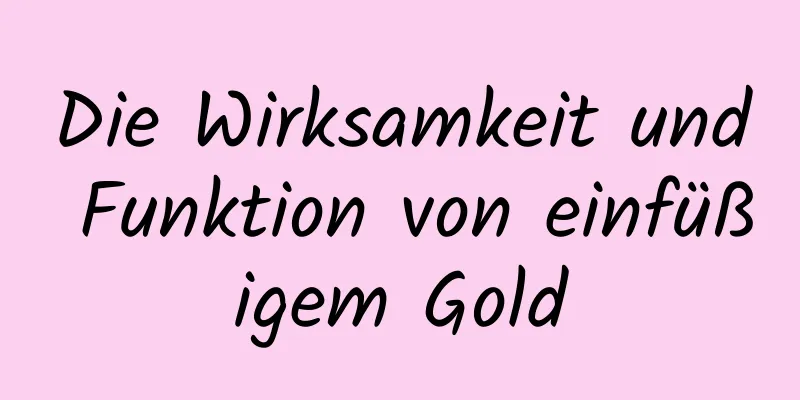 Die Wirksamkeit und Funktion von einfüßigem Gold