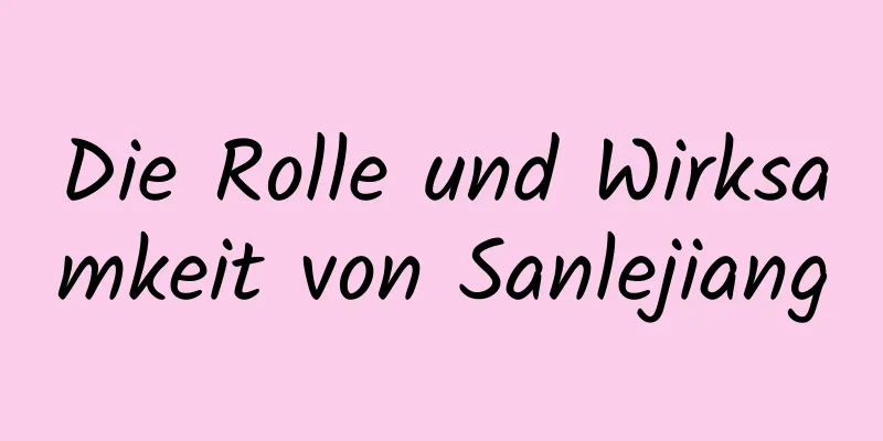 Die Rolle und Wirksamkeit von Sanlejiang