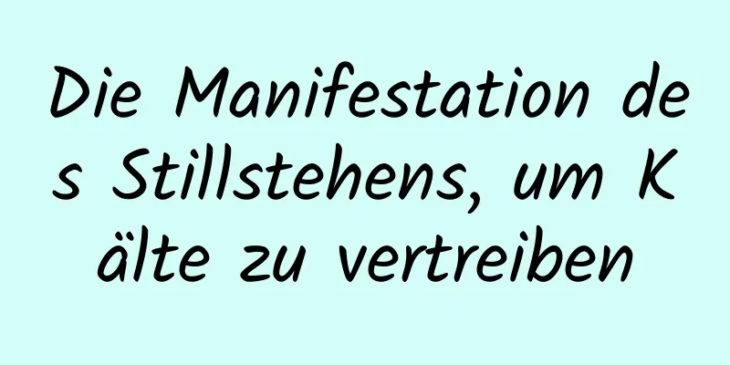 Die Manifestation des Stillstehens, um Kälte zu vertreiben