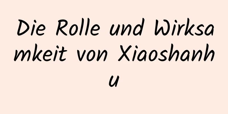 Die Rolle und Wirksamkeit von Xiaoshanhu