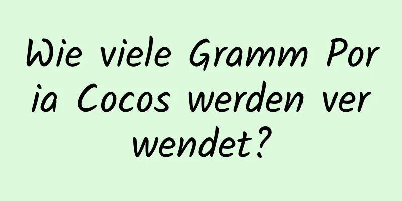 Wie viele Gramm Poria Cocos werden verwendet?