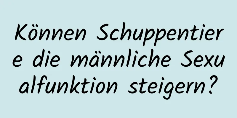 Können Schuppentiere die männliche Sexualfunktion steigern?