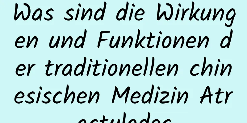 Was sind die Wirkungen und Funktionen der traditionellen chinesischen Medizin Atractylodes