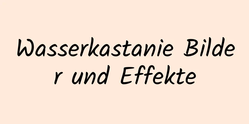 Wasserkastanie Bilder und Effekte