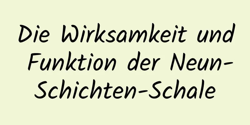 Die Wirksamkeit und Funktion der Neun-Schichten-Schale