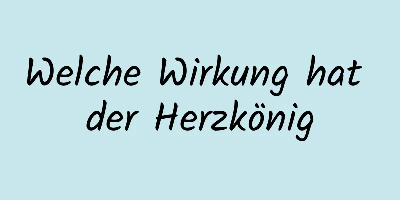 Welche Wirkung hat der Herzkönig