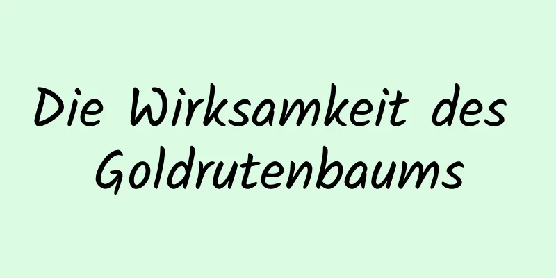 Die Wirksamkeit des Goldrutenbaums