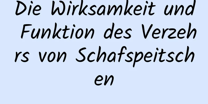 Die Wirksamkeit und Funktion des Verzehrs von Schafspeitschen