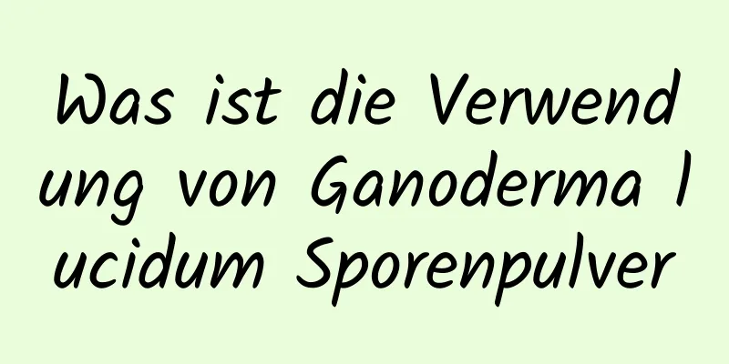 Was ist die Verwendung von Ganoderma lucidum Sporenpulver