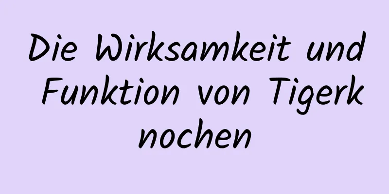 Die Wirksamkeit und Funktion von Tigerknochen