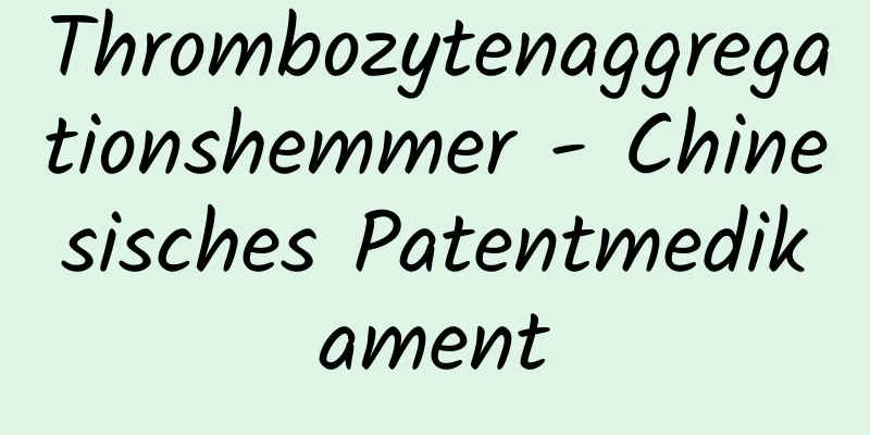 Thrombozytenaggregationshemmer - Chinesisches Patentmedikament