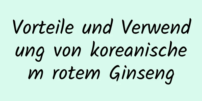 Vorteile und Verwendung von koreanischem rotem Ginseng