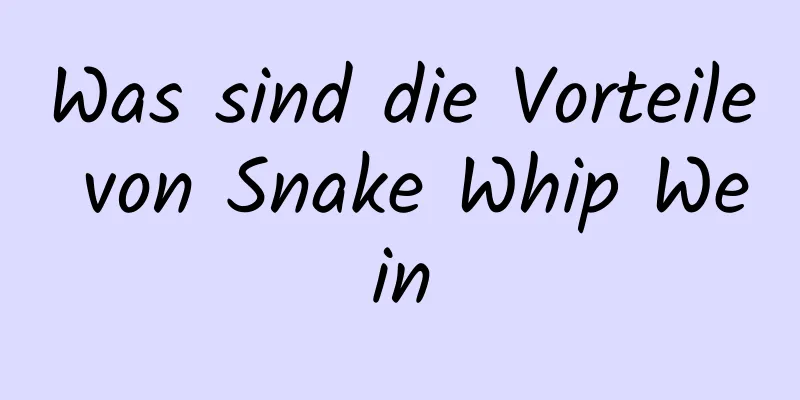 Was sind die Vorteile von Snake Whip Wein