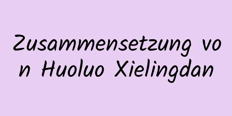 Zusammensetzung von Huoluo Xielingdan