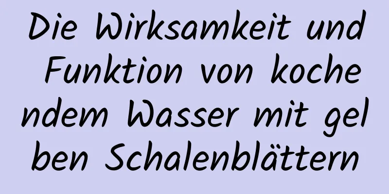 Die Wirksamkeit und Funktion von kochendem Wasser mit gelben Schalenblättern