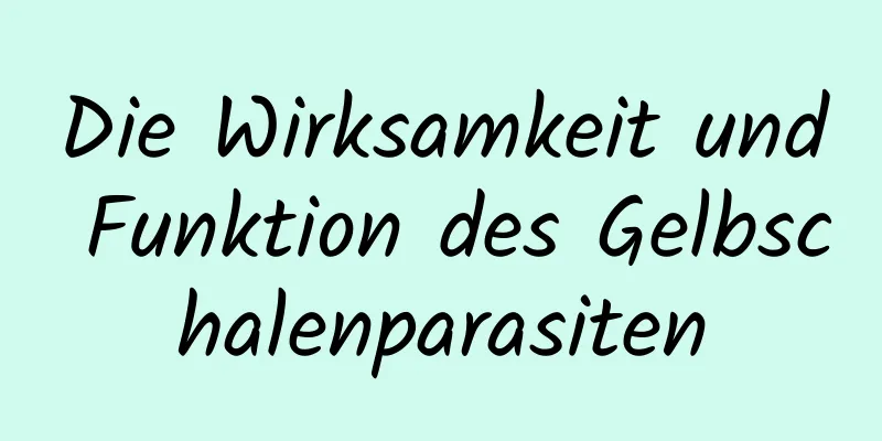 Die Wirksamkeit und Funktion des Gelbschalenparasiten