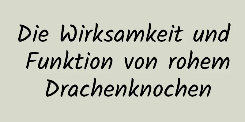 Die Wirksamkeit und Funktion von rohem Drachenknochen