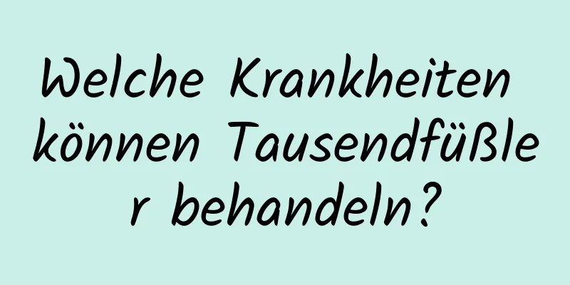 Welche Krankheiten können Tausendfüßler behandeln?