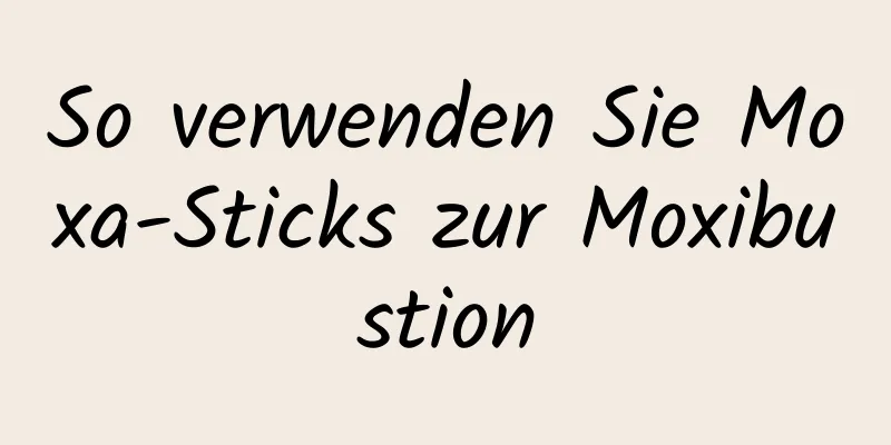 So verwenden Sie Moxa-Sticks zur Moxibustion