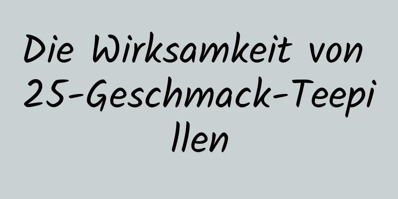 Die Wirksamkeit von 25-Geschmack-Teepillen