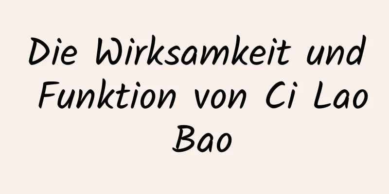 Die Wirksamkeit und Funktion von Ci Lao Bao