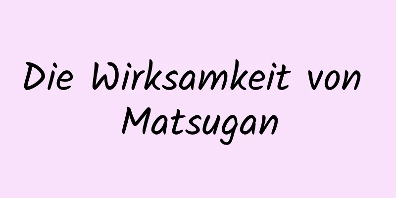 Die Wirksamkeit von Matsugan