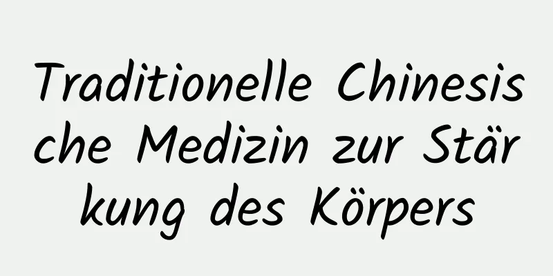 Traditionelle Chinesische Medizin zur Stärkung des Körpers