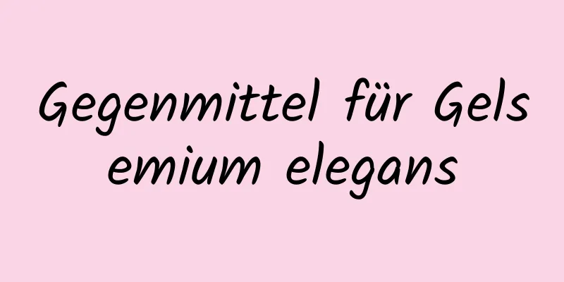 Gegenmittel für Gelsemium elegans