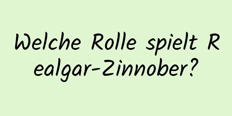 Welche Rolle spielt Realgar-Zinnober?