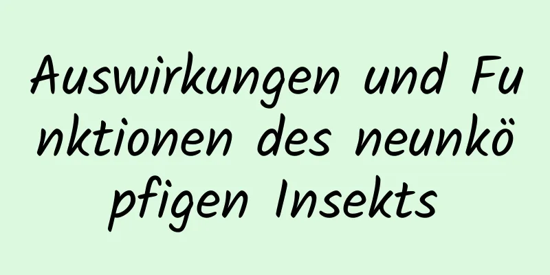 Auswirkungen und Funktionen des neunköpfigen Insekts