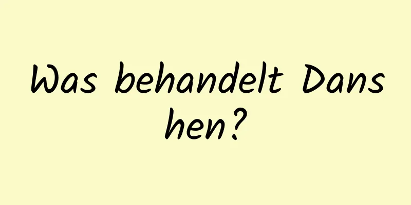 Was behandelt Danshen?