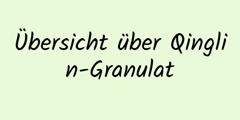 Übersicht über Qinglin-Granulat