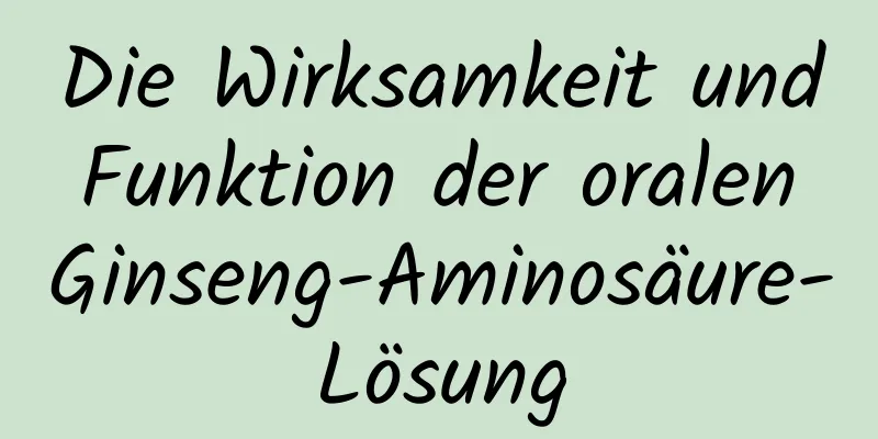 Die Wirksamkeit und Funktion der oralen Ginseng-Aminosäure-Lösung