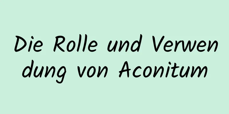 Die Rolle und Verwendung von Aconitum