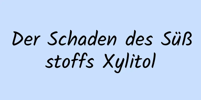 Der Schaden des Süßstoffs Xylitol