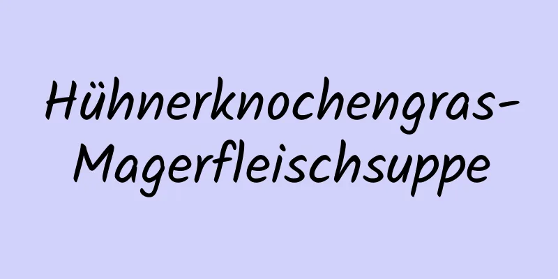 Hühnerknochengras-Magerfleischsuppe