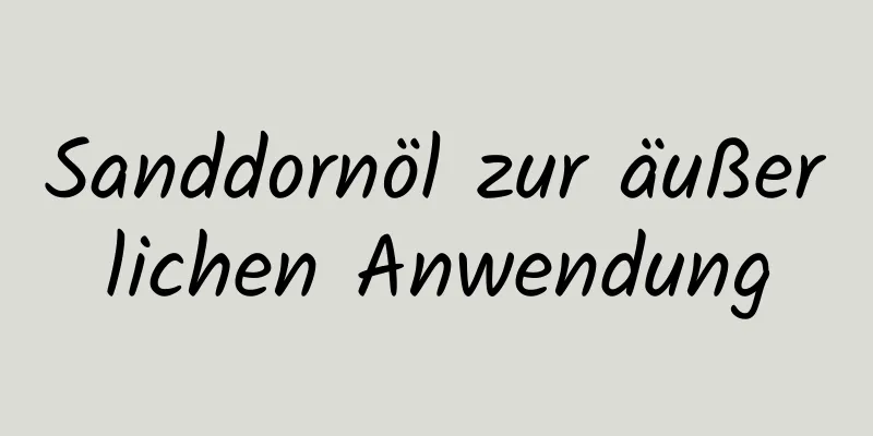 Sanddornöl zur äußerlichen Anwendung