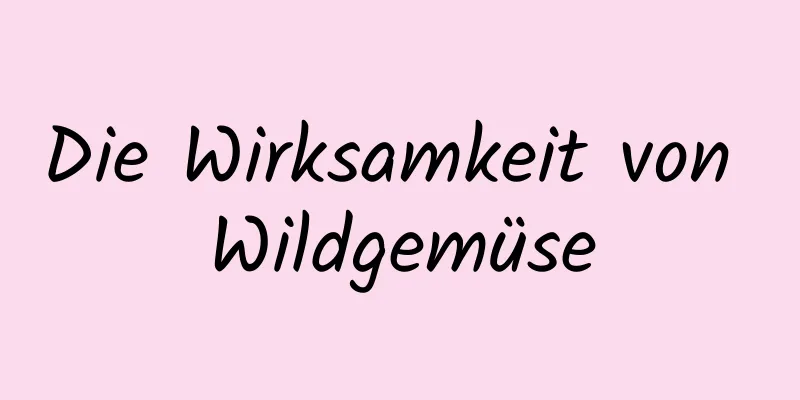 Die Wirksamkeit von Wildgemüse