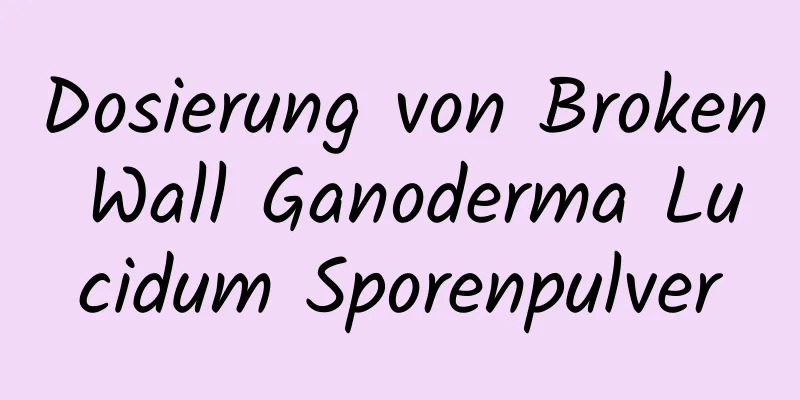 Dosierung von Broken Wall Ganoderma Lucidum Sporenpulver