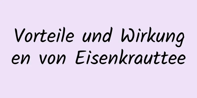 Vorteile und Wirkungen von Eisenkrauttee