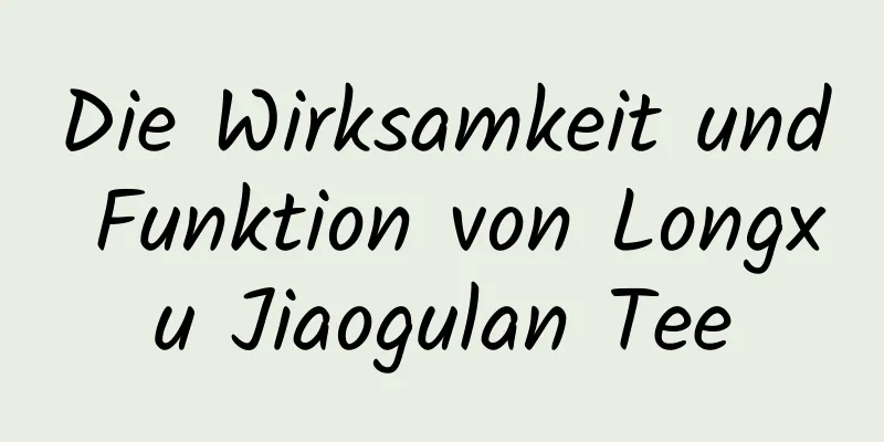 Die Wirksamkeit und Funktion von Longxu Jiaogulan Tee