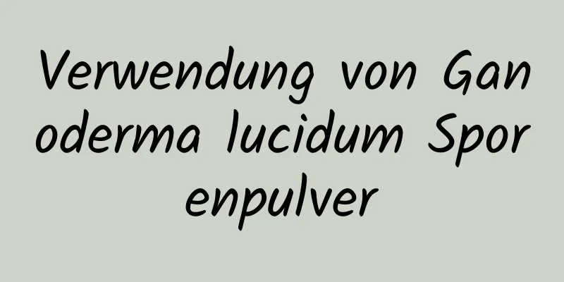 Verwendung von Ganoderma lucidum Sporenpulver