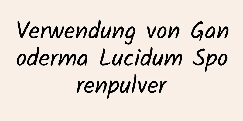 Verwendung von Ganoderma Lucidum Sporenpulver