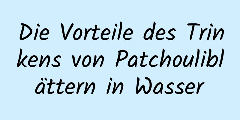 Die Vorteile des Trinkens von Patchouliblättern in Wasser