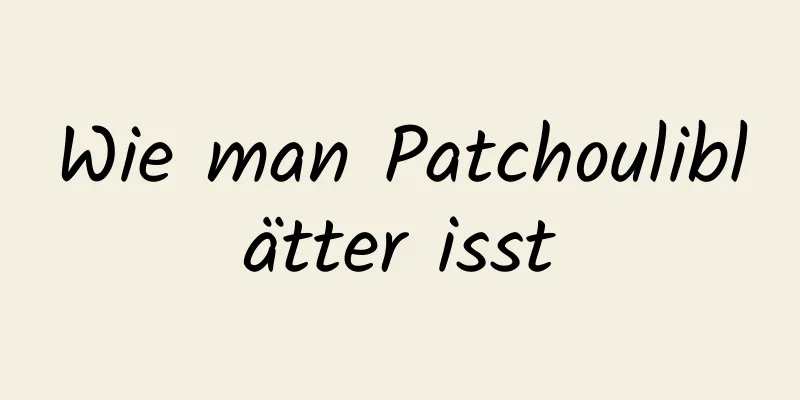 Wie man Patchouliblätter isst